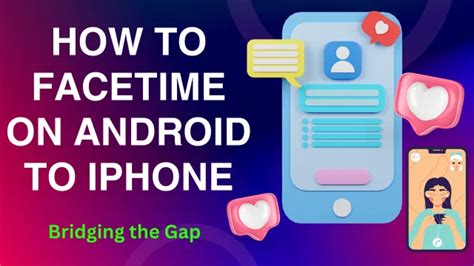 How to Video Call iPhone to Android: Bridging the Gap Between Ecosystems